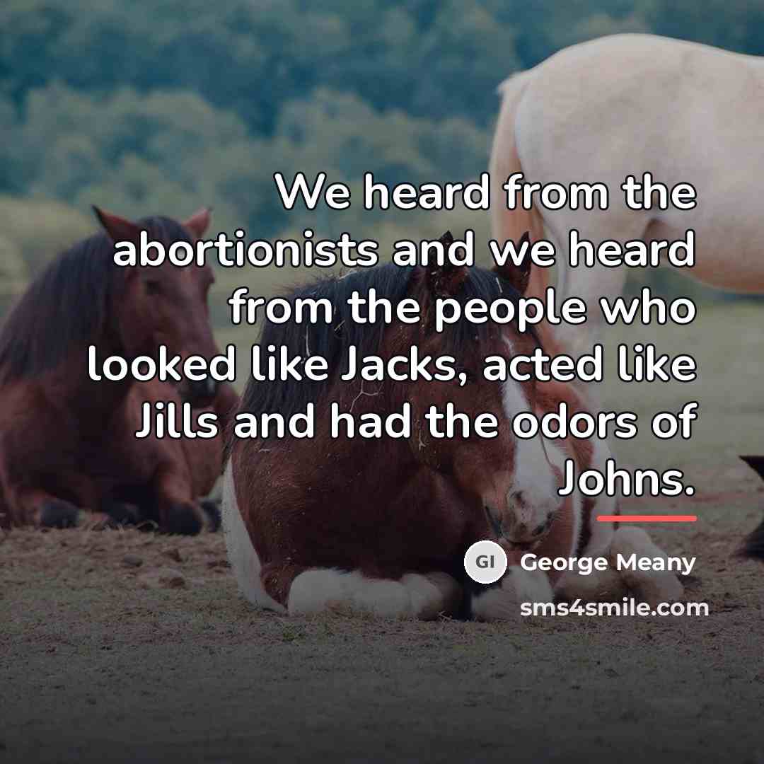 “We heard from the abortionists and we heard from the…” quote by George Meany