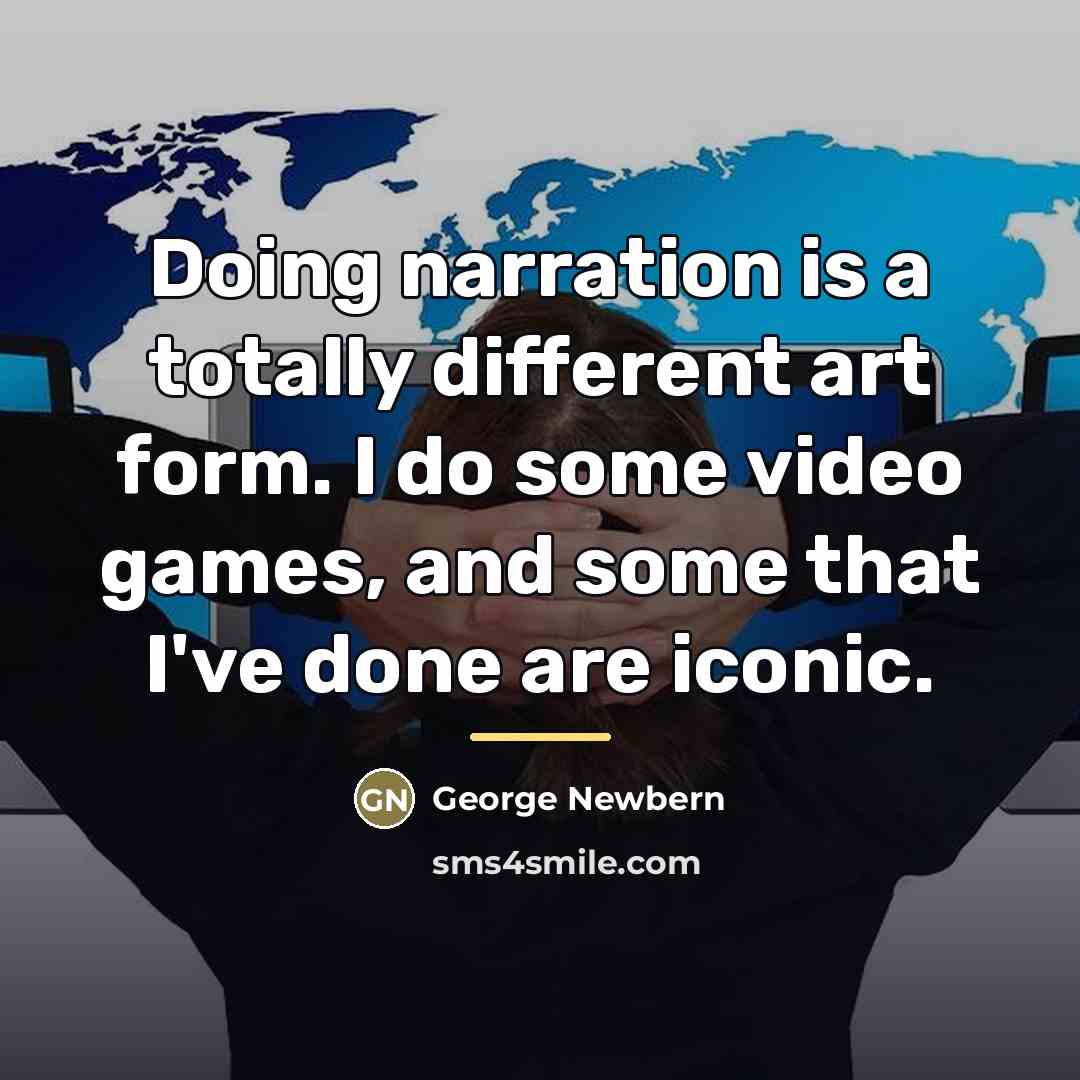 “Doing narration is a totally different art form. I do…” quote by George Newbern