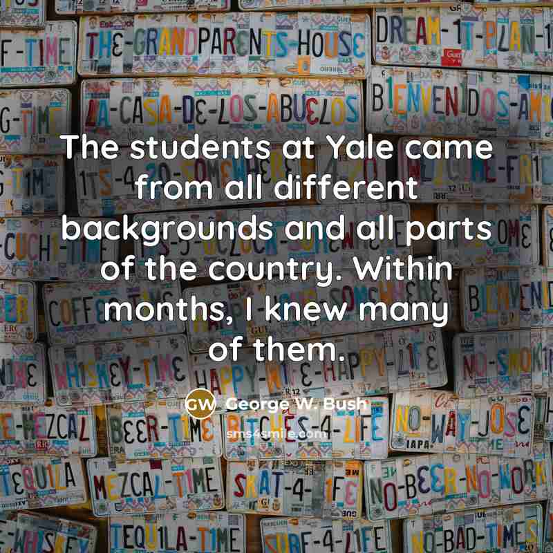“The students at Yale came from all different backgrounds and…” quote by George W. Bush