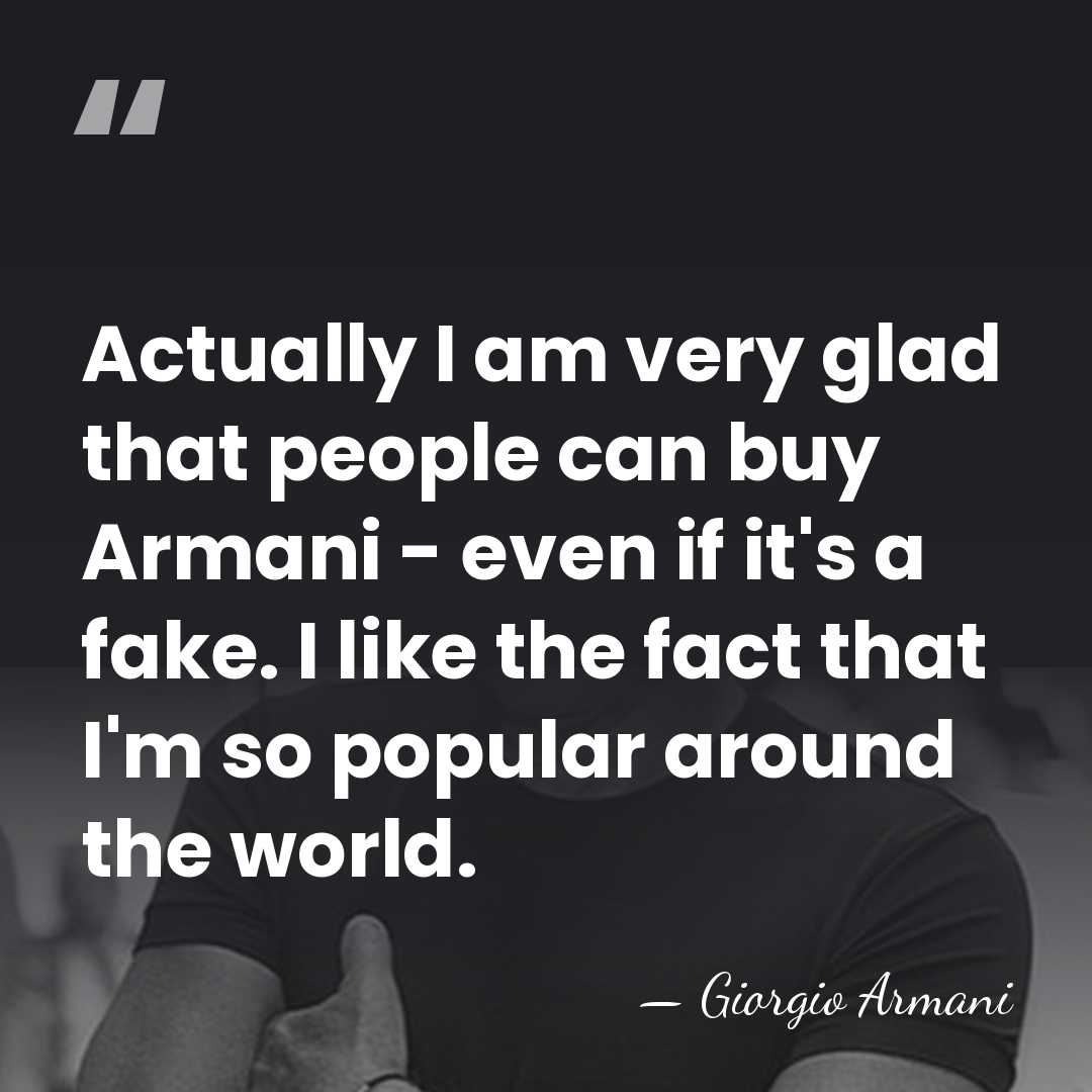 Actually I am very glad that people can buy Armani - even&hellip; - Giorgio Armani