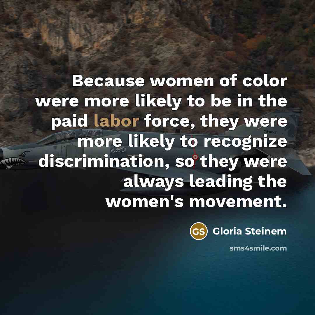 “Because women of color were more likely to be in…” quote by Gloria Steinem