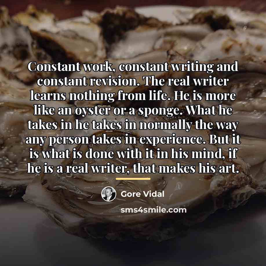 “Constant work, constant writing and constant revision. The real writer…” quote by Gore Vidal