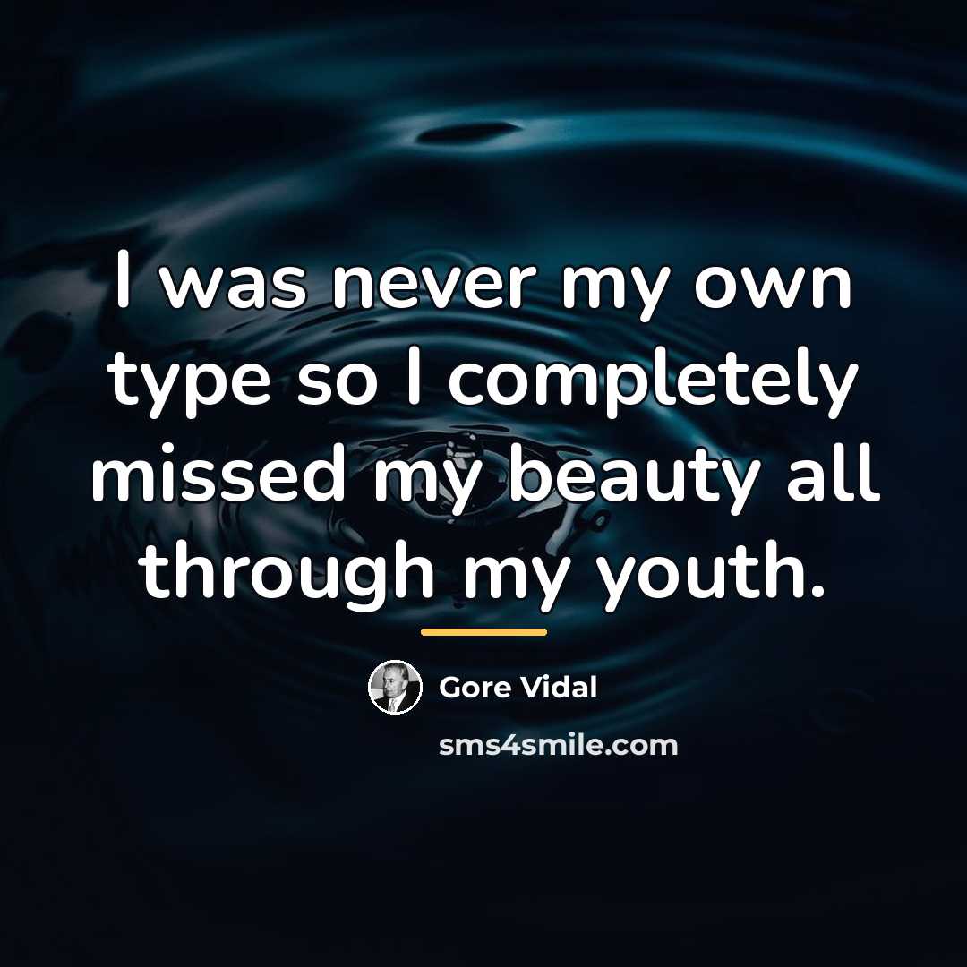 “I was never my own type so I completely missed…” quote by Gore Vidal