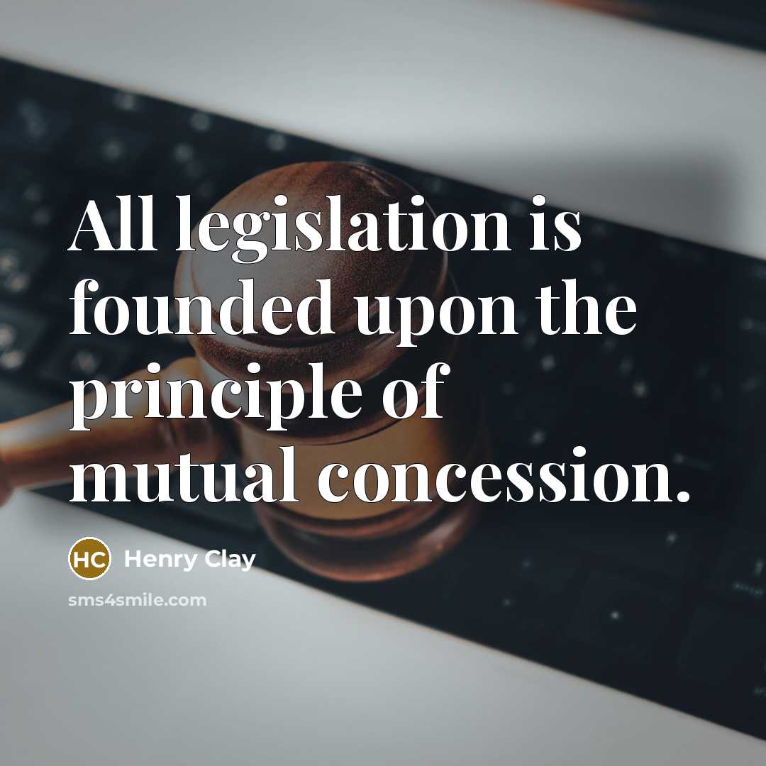 “All legislation is founded upon the principle of mutual concession.…” quote by Henry Clay