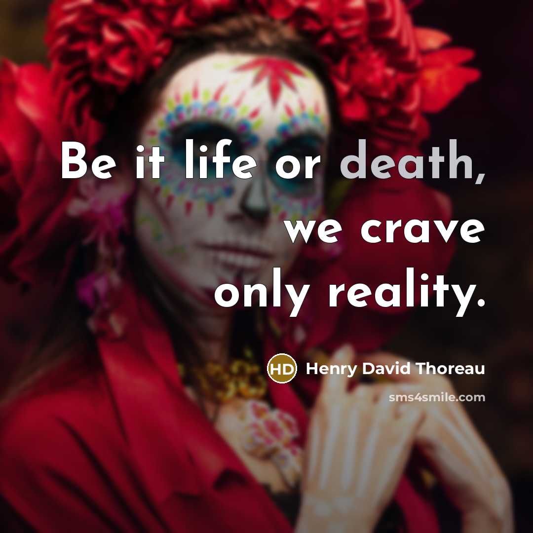 “Be it life or death, we crave only reality.…” quote by Henry David Thoreau