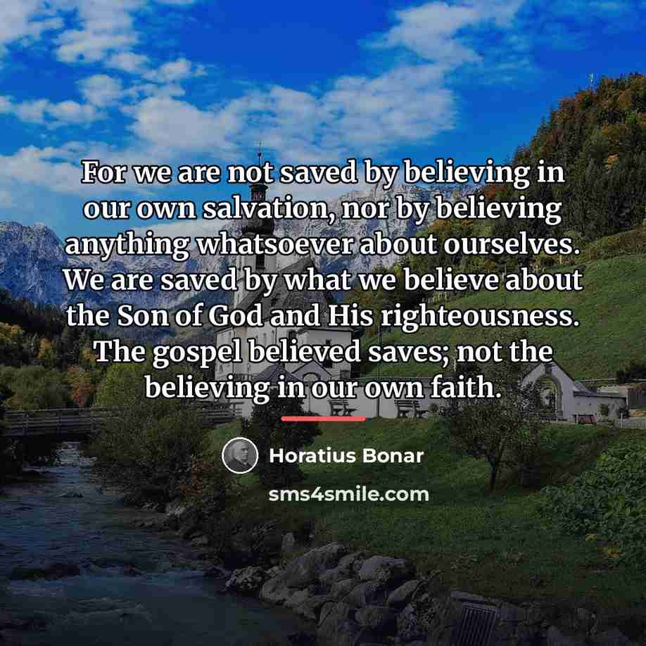 “For we are not saved by believing in our own…” quote by Horatius Bonar