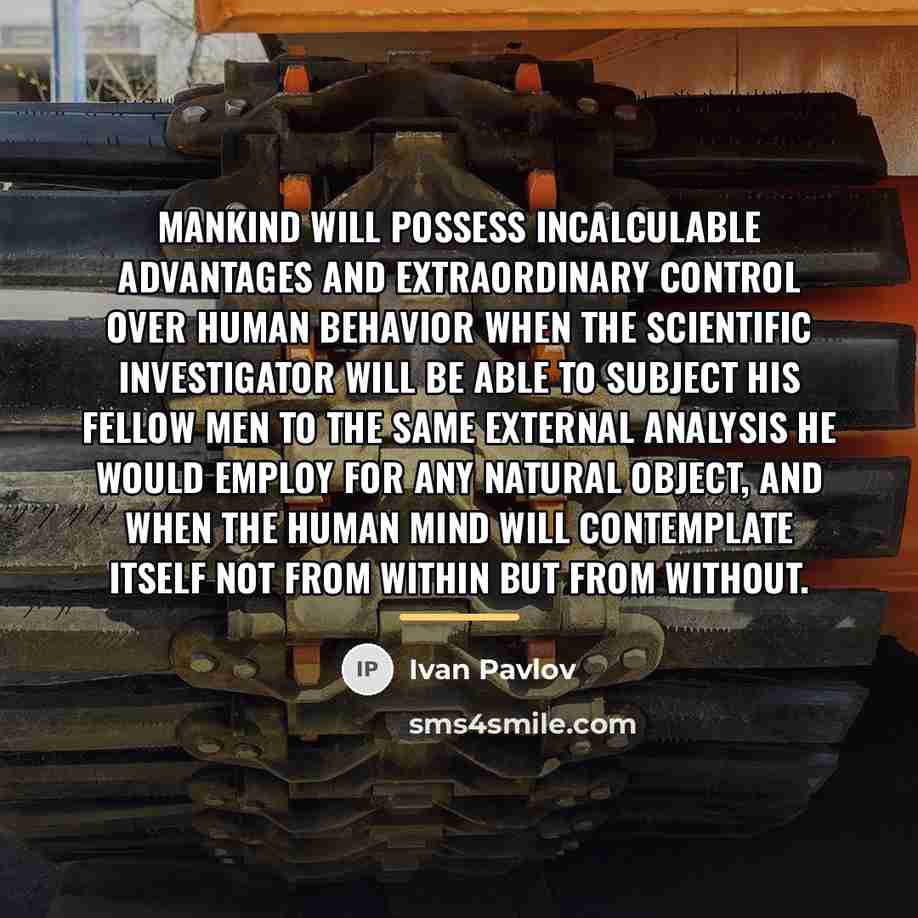 “Mankind will possess incalculable advantages and extraordinary control over human…” quote by Ivan Pavlov