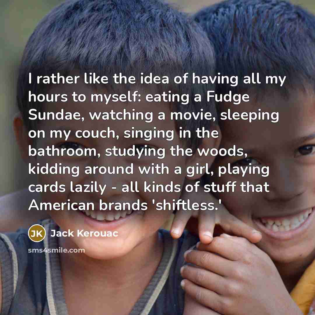 “I rather like the idea of having all my hours…” quote by Jack Kerouac