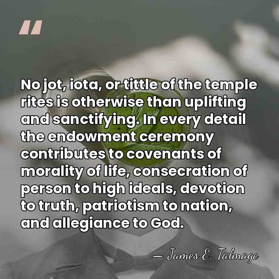 No jot, iota, or tittle of the temple rites is otherwise than&hellip; - James E. Talmage