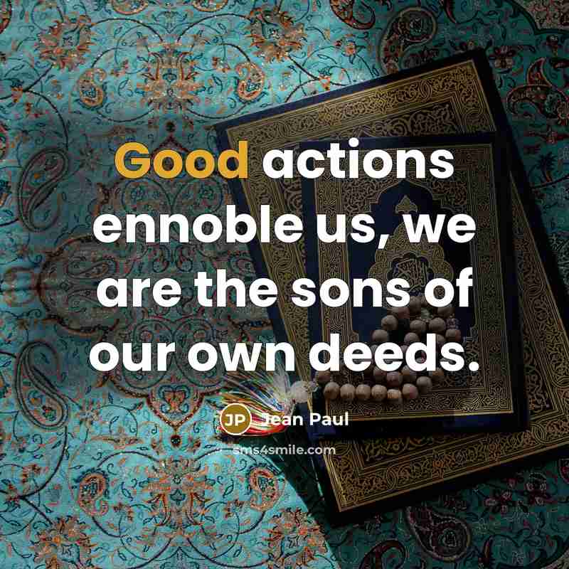 “Good actions ennoble us, we are the sons of our…” quote by Jean Paul