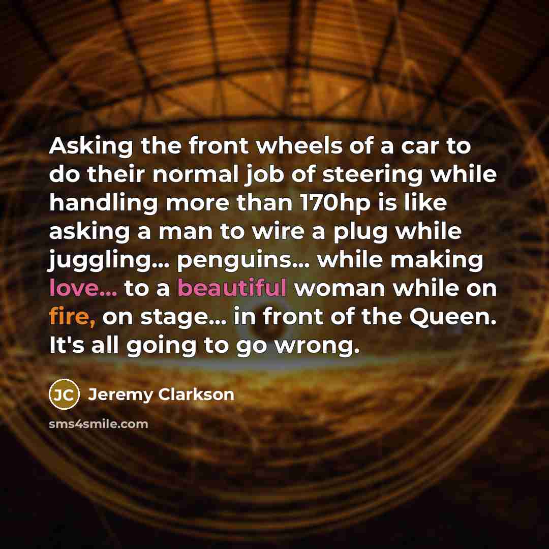 “Asking the front wheels of a car to do their…” quote by Jeremy Clarkson