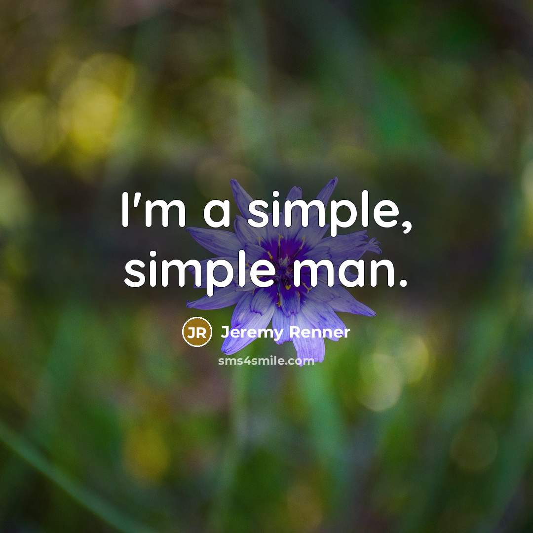 “I'm a simple, simple man.…” quote by Jeremy Renner