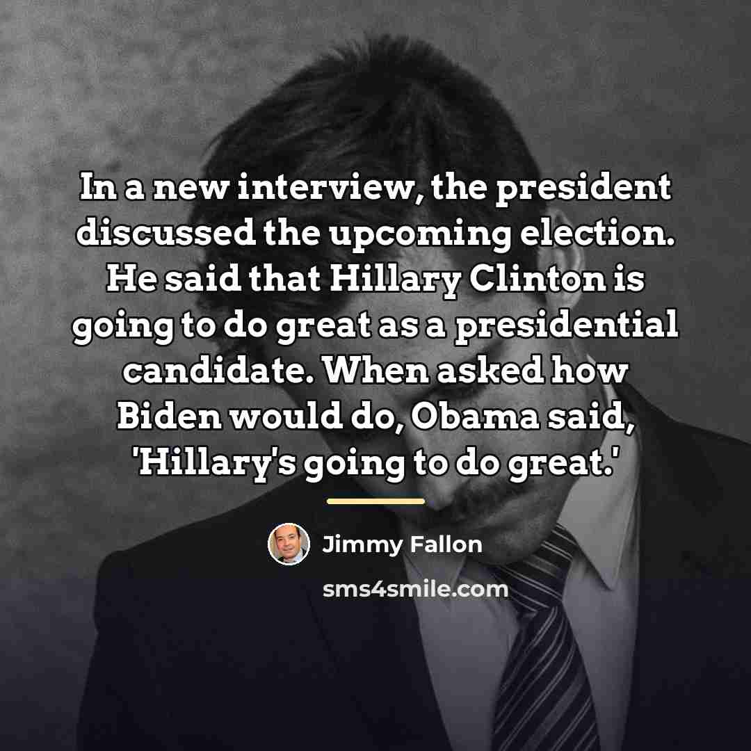 “In a new interview, the president discussed the upcoming election.…” quote by Jimmy Fallon