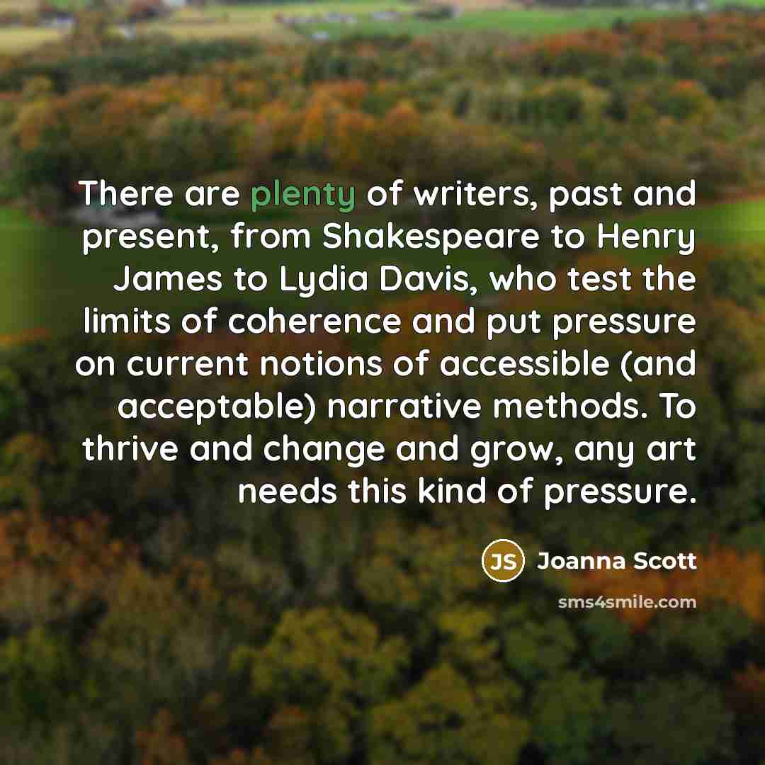 “There are plenty of writers, past and present, from Shakespeare…” quote by Joanna Scott