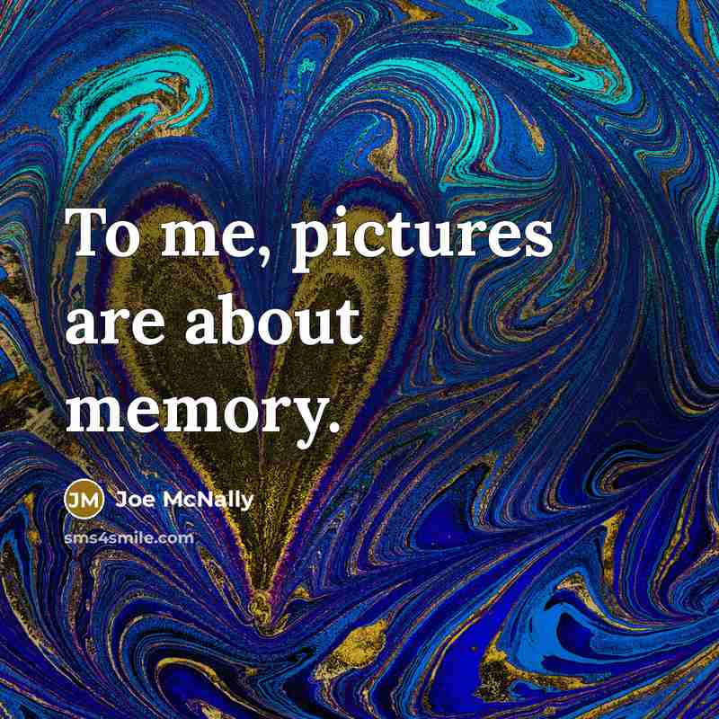 “To me, pictures are about memory.…” quote by Joe McNally