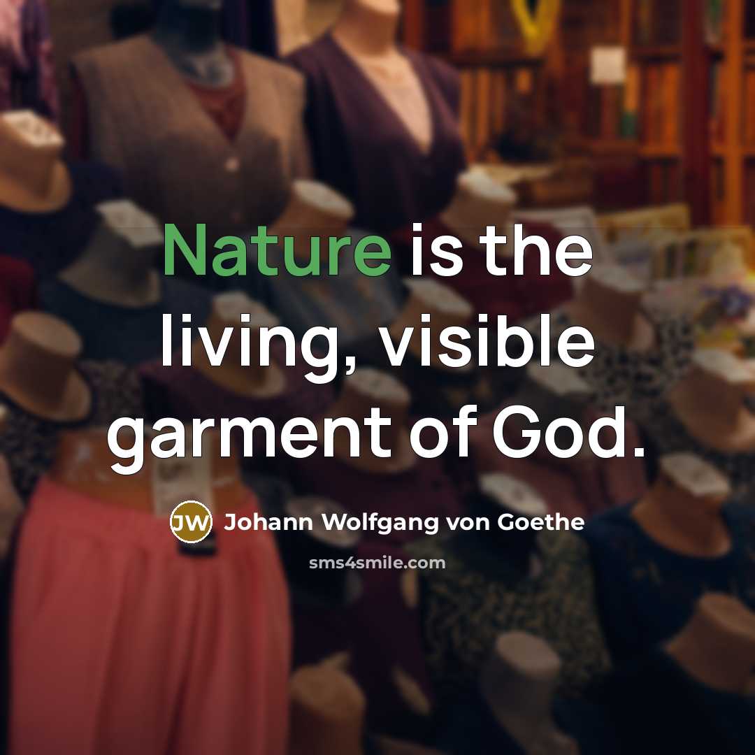 “Nature is the living, visible garment of God.…” quote by Johann Wolfgang von Goethe
