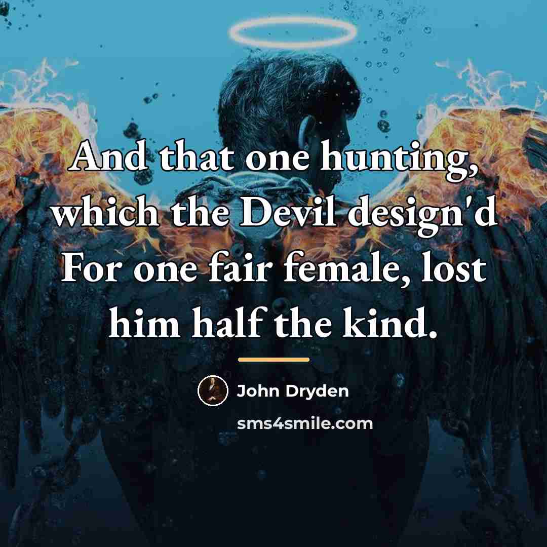 “And that one hunting, which the Devil design'd For one…” quote by John Dryden