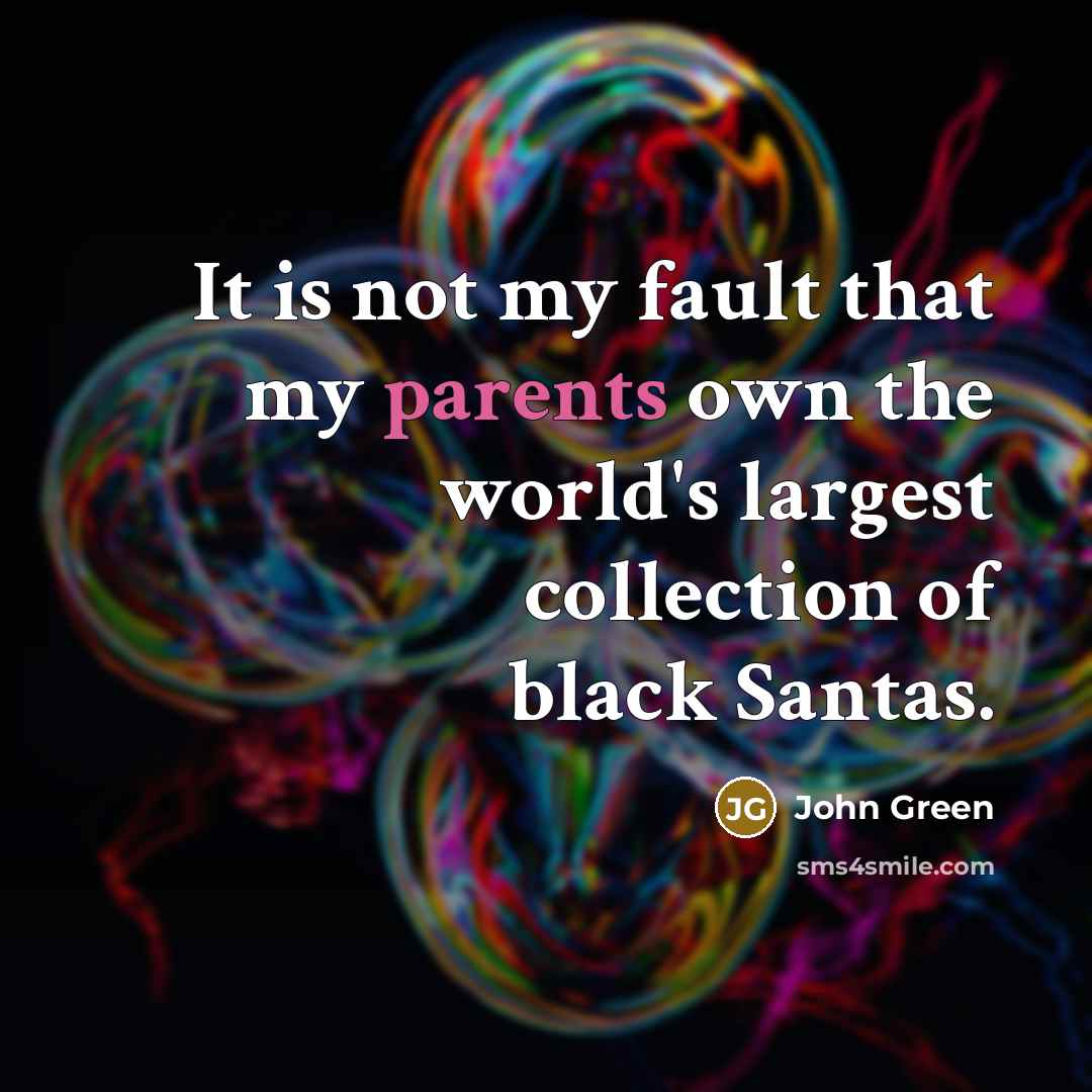 “It is not my fault that my parents own the…” quote by John Green