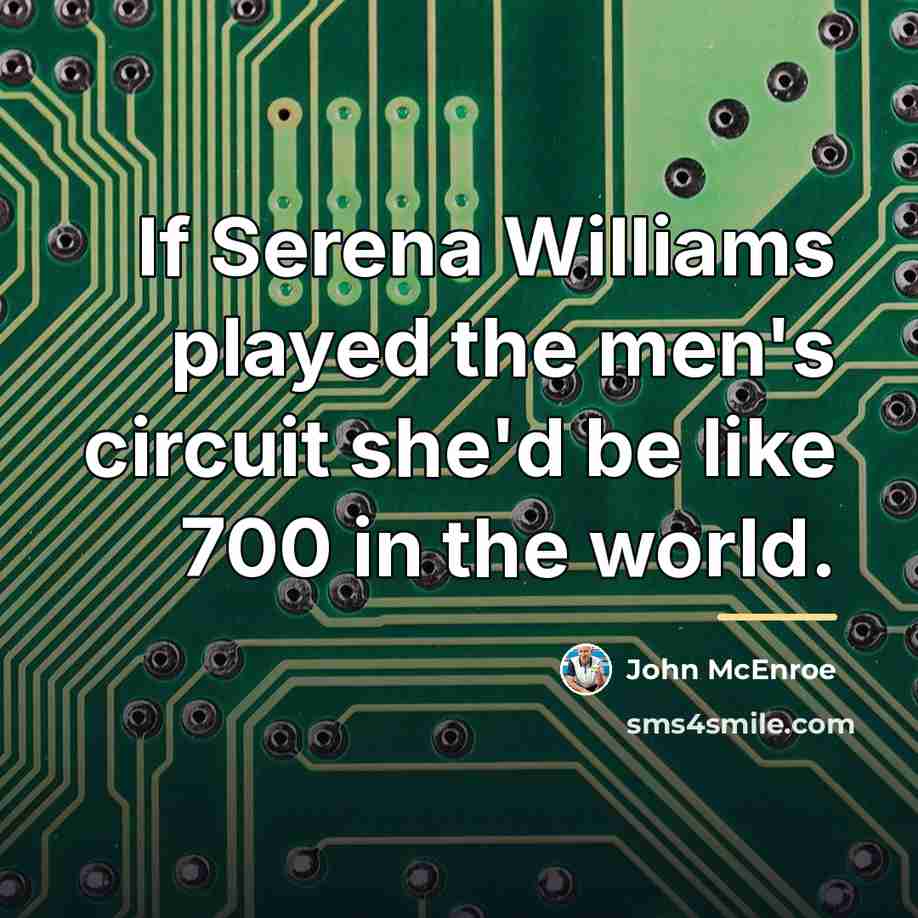“If Serena Williams played the men's circuit she'd be like…” quote by John McEnroe