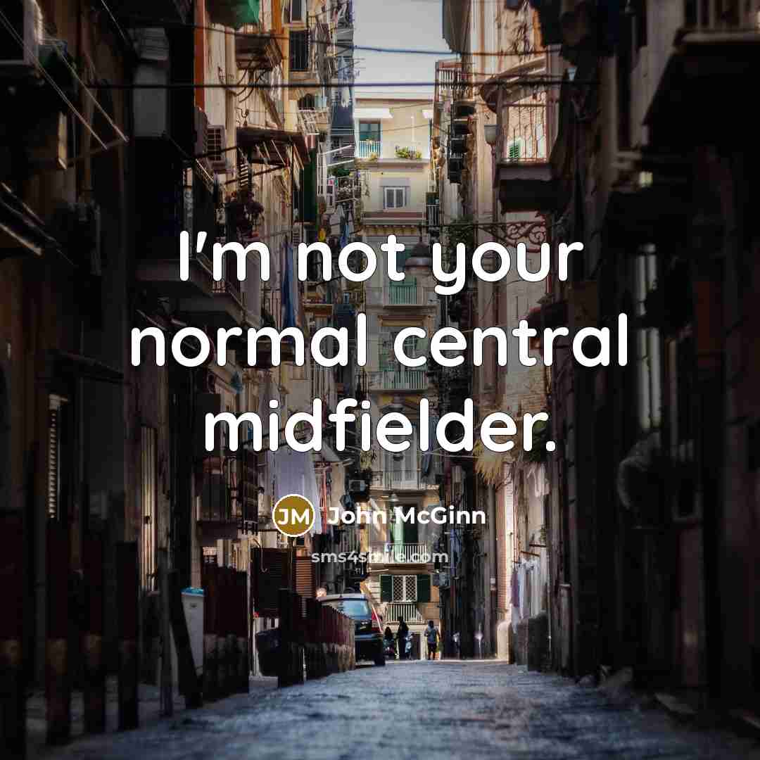 “I'm not your normal central midfielder.…” quote by John McGinn