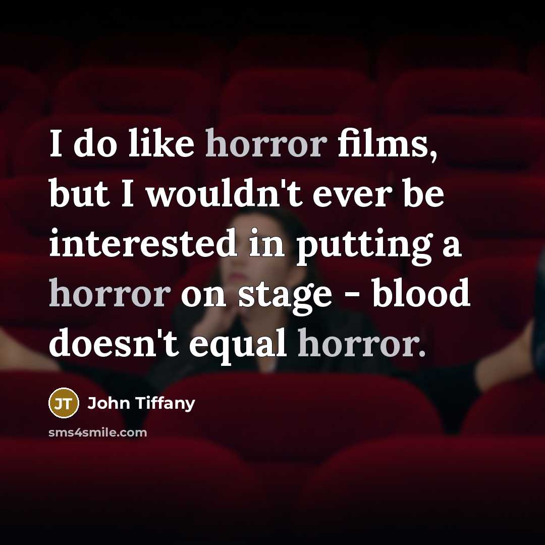 “I do like horror films, but I wouldn't ever be…” quote by John Tiffany