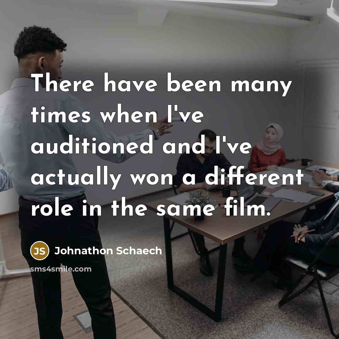 “There have been many times when I've auditioned and I've…” quote by Johnathon Schaech