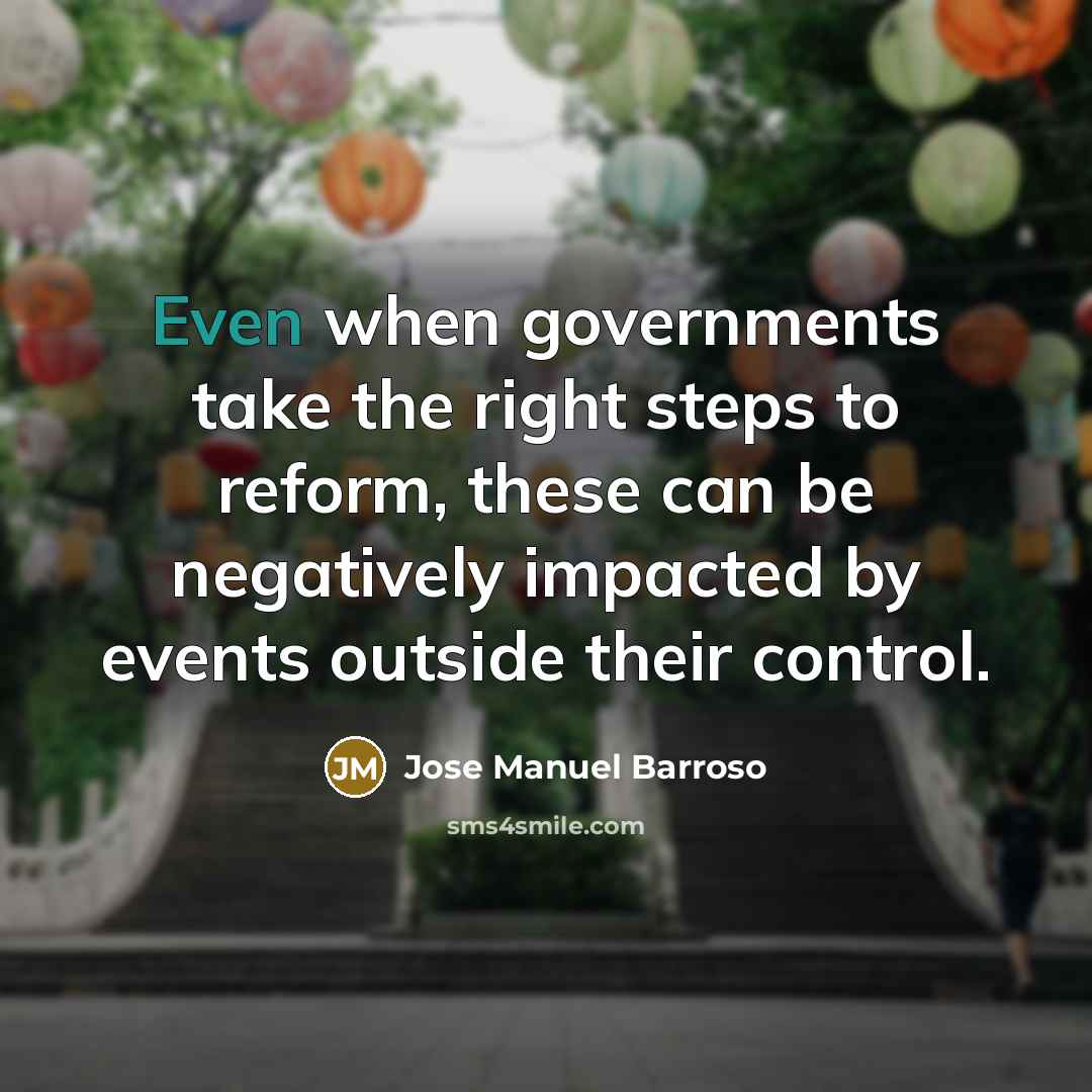 “Even when governments take the right steps to reform, these…” quote by Jose Manuel Barroso
