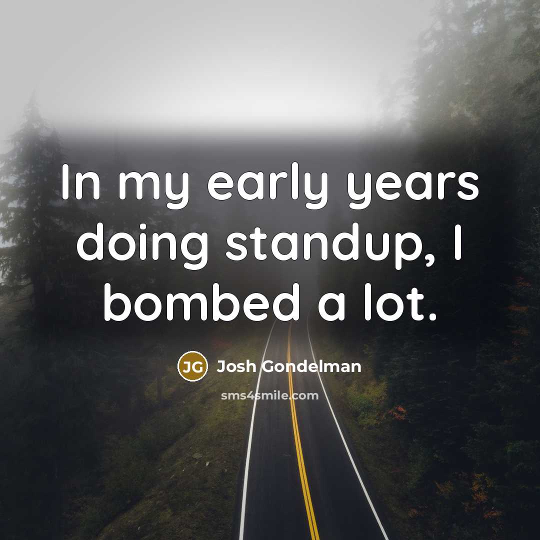 “In my early years doing standup, I bombed a lot.…” quote by Josh Gondelman