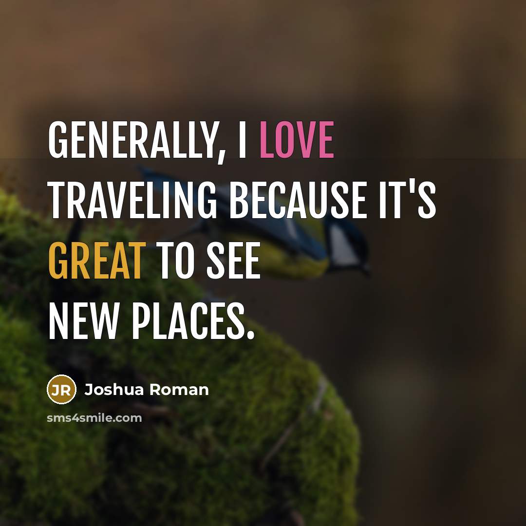 “Generally, I love traveling because it's great to see new…” quote by Joshua Roman
