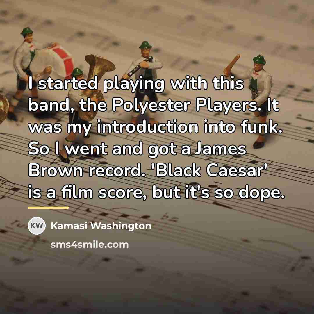 “I started playing with this band, the Polyester Players. It…” quote by Kamasi Washington