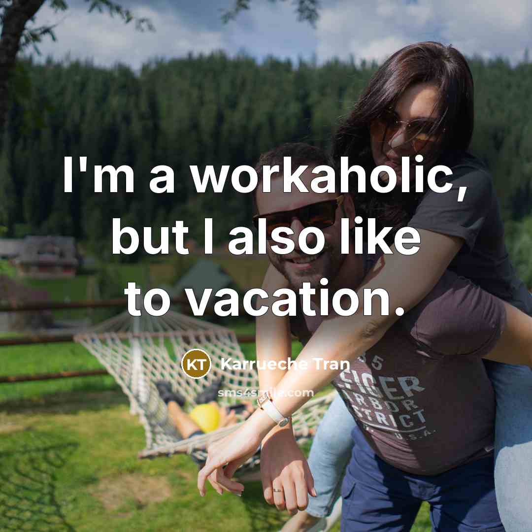 “I'm a workaholic, but I also like to vacation.…” quote by Karrueche Tran