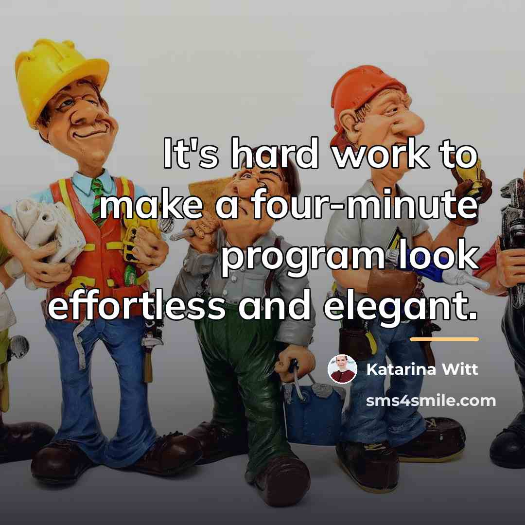 “It's hard work to make a four-minute program look effortless…” quote by Katarina Witt
