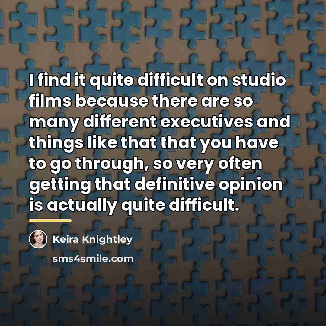 “I find it quite difficult on studio films because there…” quote by Keira Knightley