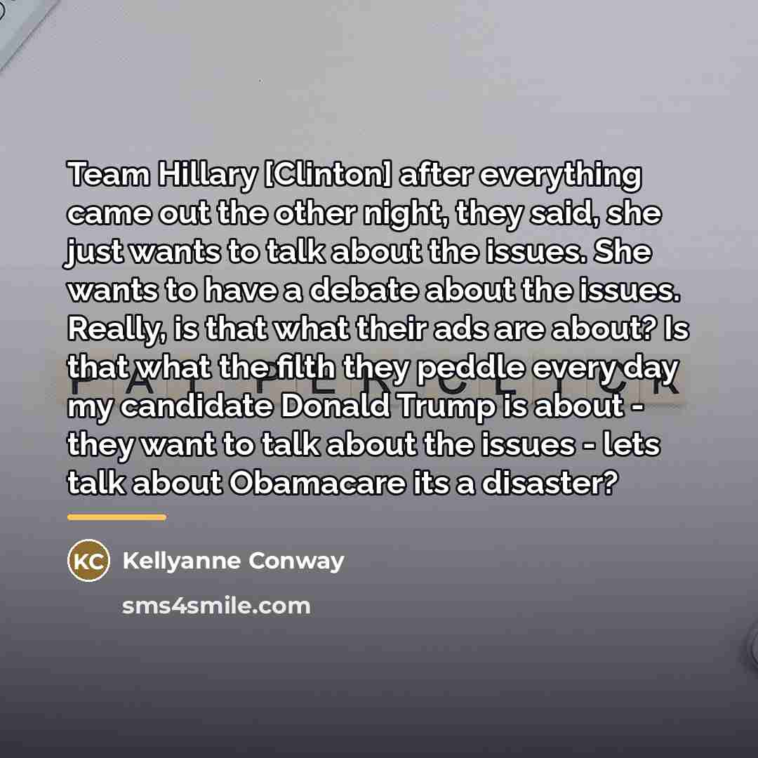 “Team Hillary [Clinton] after everything came out the other night,…” quote by Kellyanne Conway