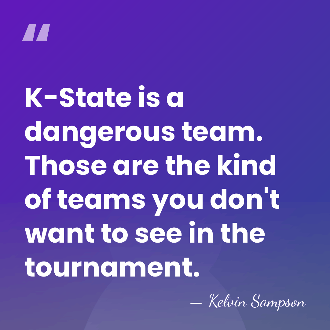 K-State is a dangerous team. Those are the kind of teams you&hellip; - Kelvin Sampson