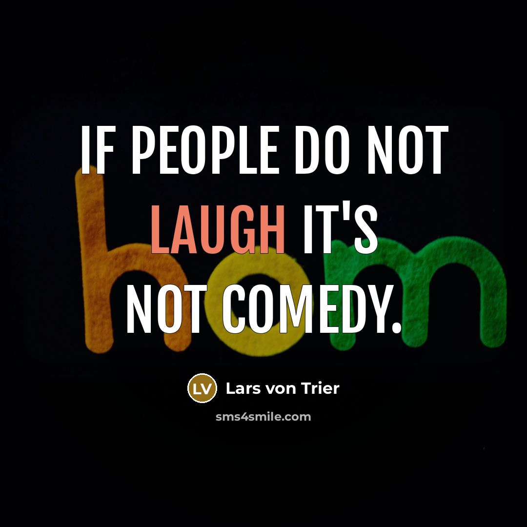 “If people do not laugh it's not comedy.…” quote by Lars von Trier