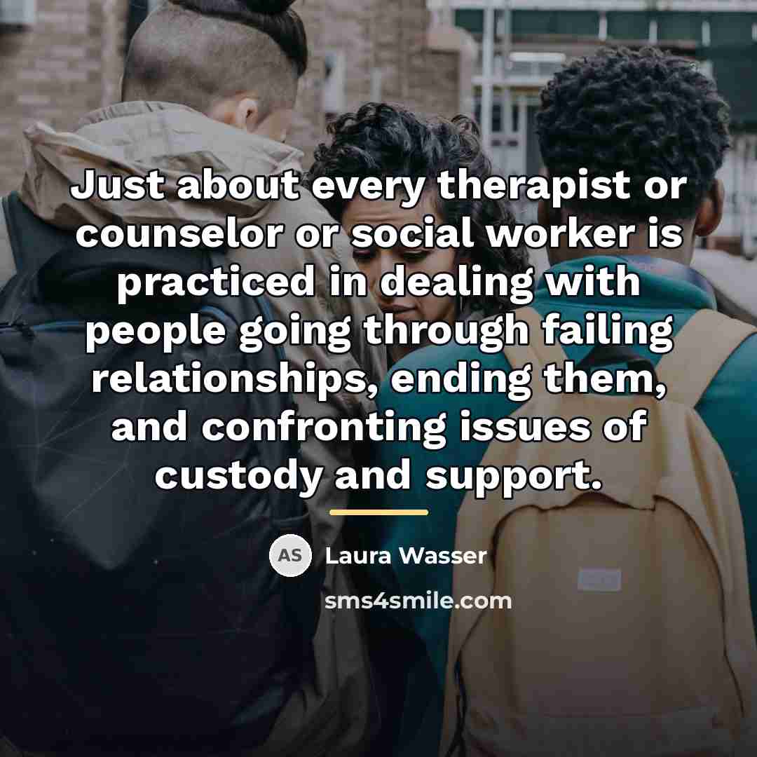 “Just about every therapist or counselor or social worker is…” quote by Laura Wasser