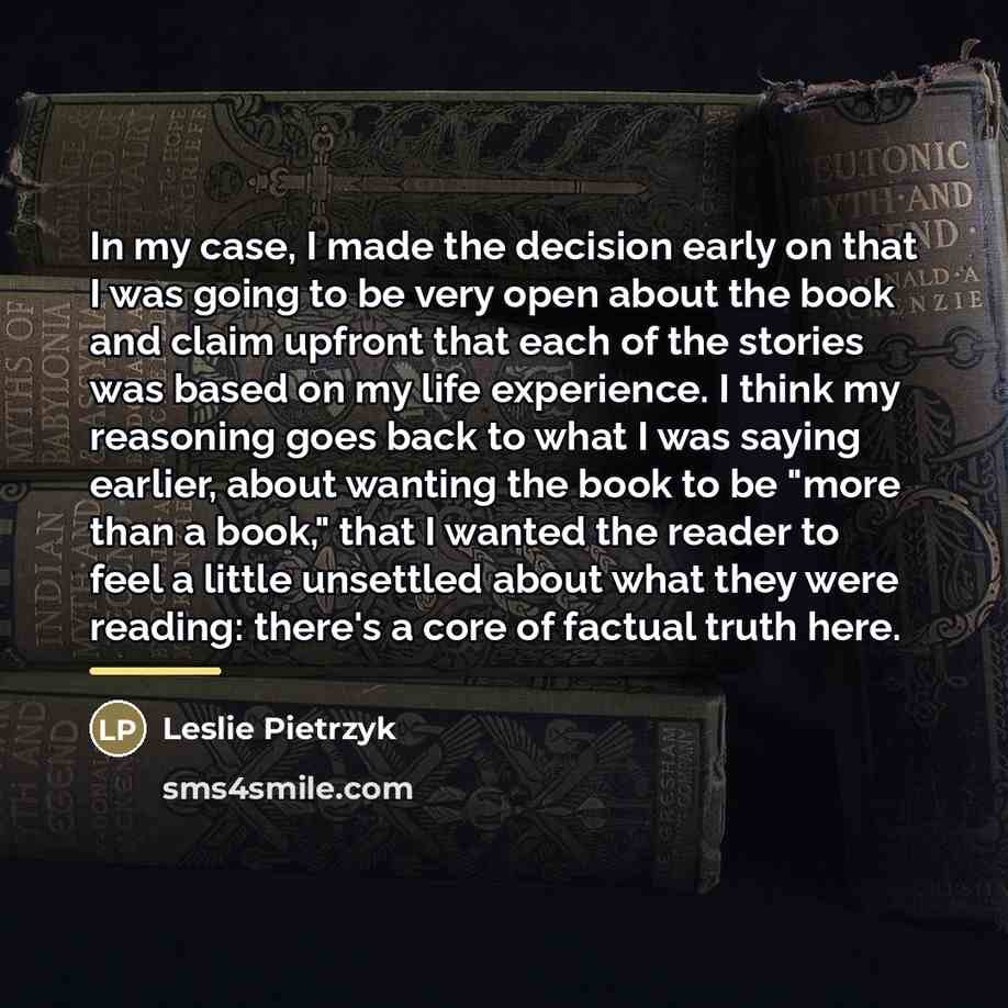 “In my case, I made the decision early on that…” quote by Leslie Pietrzyk