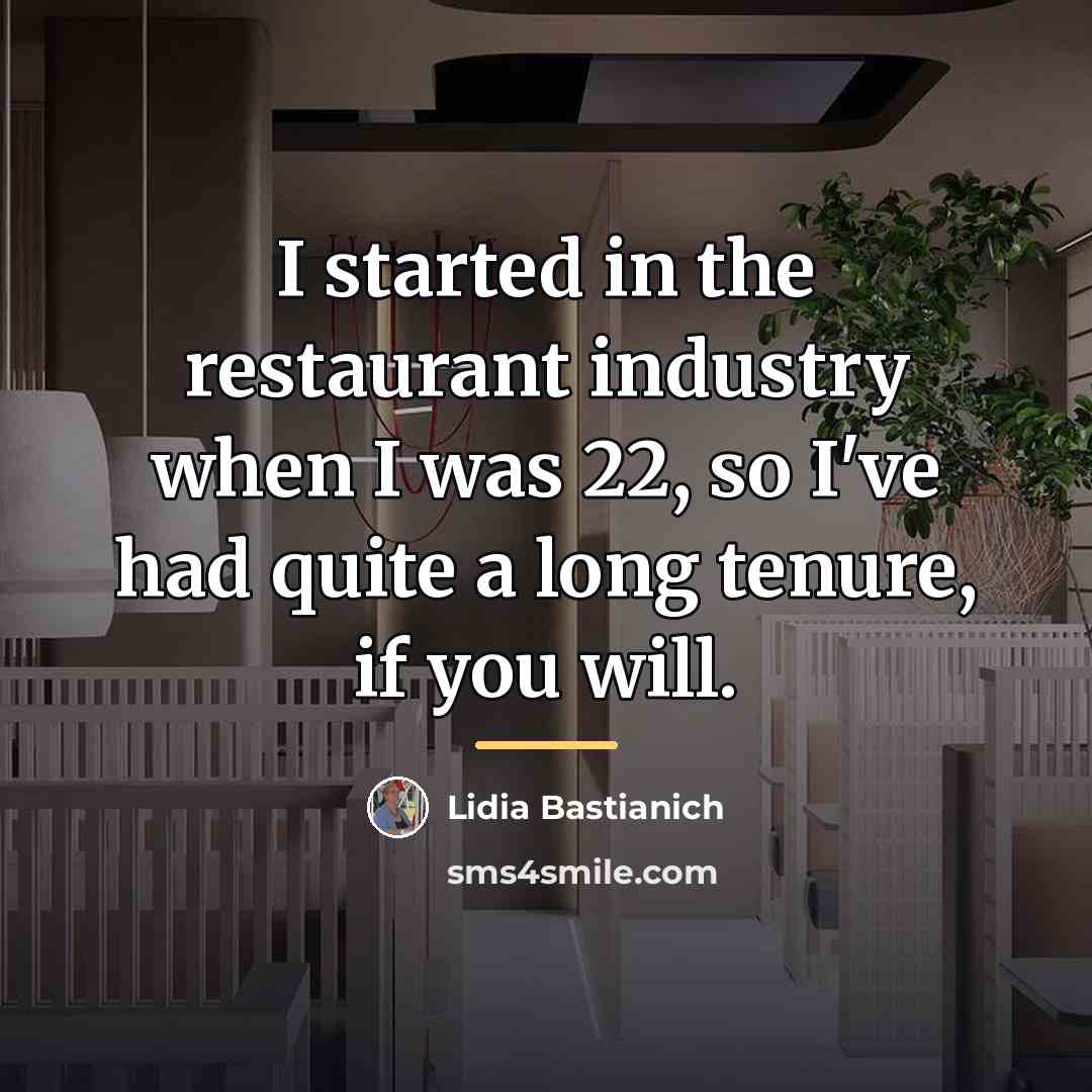 “I started in the restaurant industry when I was 22,…” quote by Lidia Bastianich