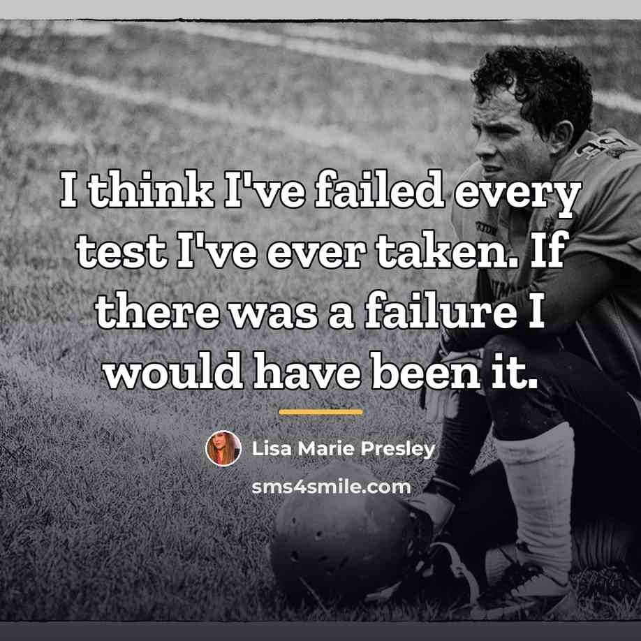 “I think I've failed every test I've ever taken. If…” quote by Lisa Marie Presley
