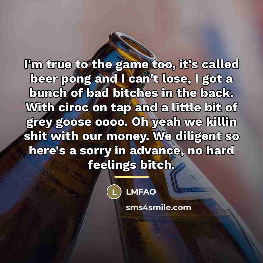 “I'm true to the game too, it's called beer pong…” quote by Lmfao