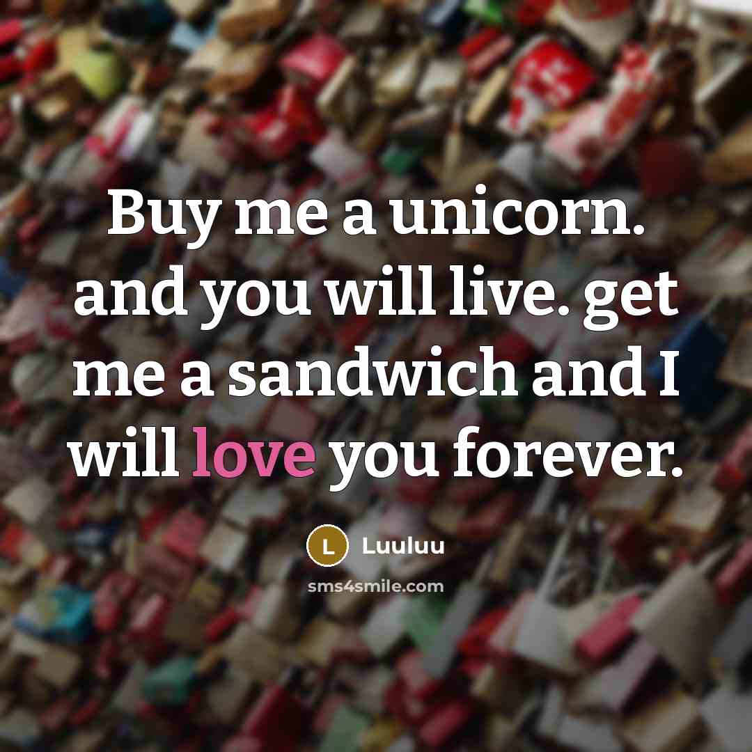 “Buy me a unicorn. and you will live. get me…” quote by Luuluu