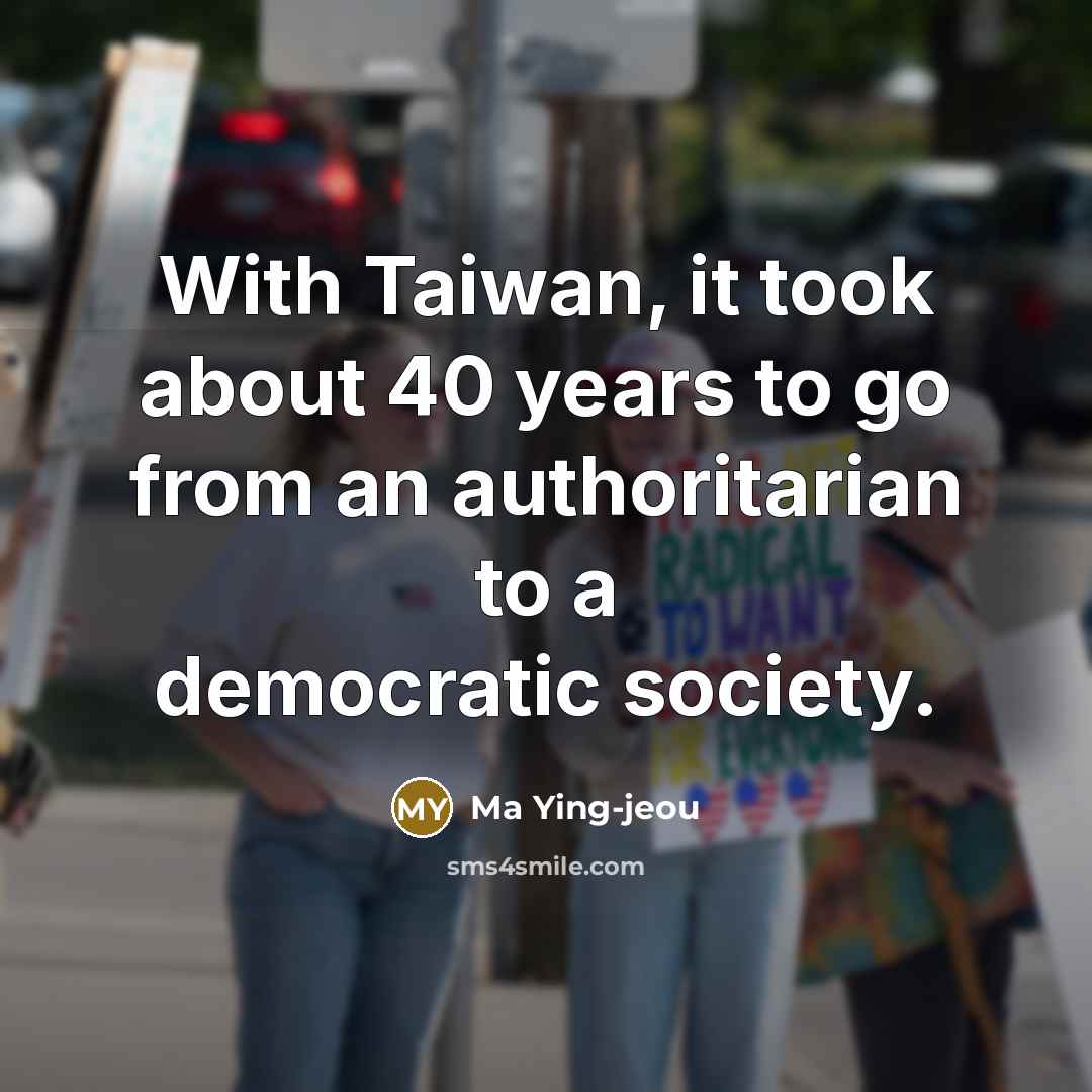 “With Taiwan, it took about 40 years to go from…” quote by Ma Ying-jeou
