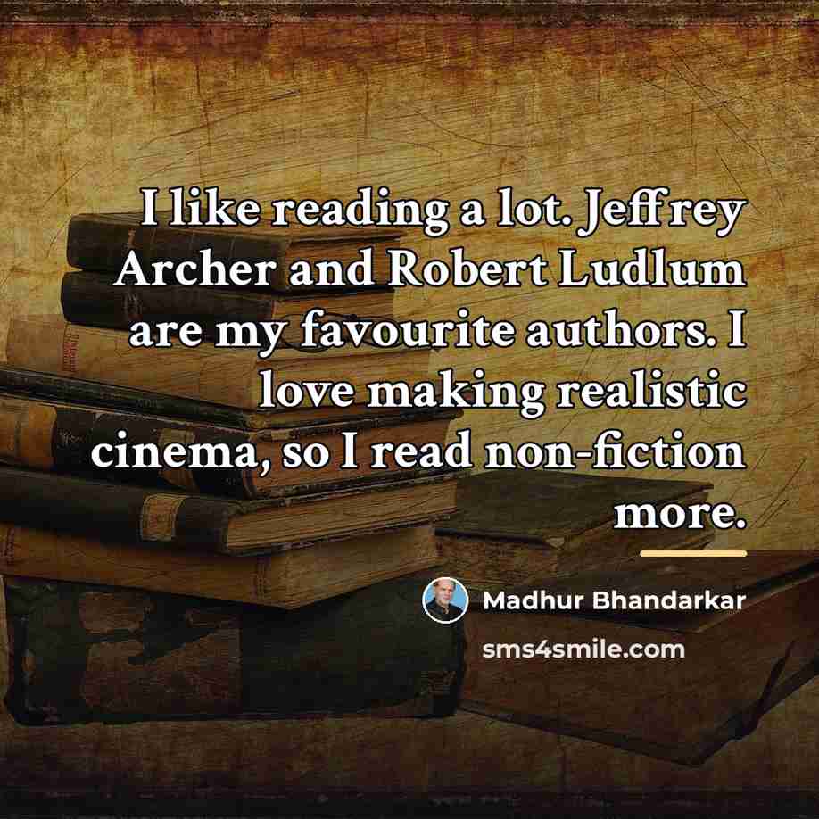“I like reading a lot. Jeffrey Archer and Robert Ludlum…” quote by Madhur Bhandarkar
