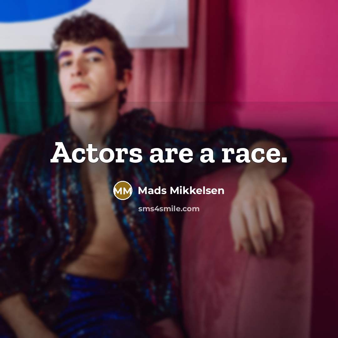 “Actors are a race.…” quote by Mads Mikkelsen