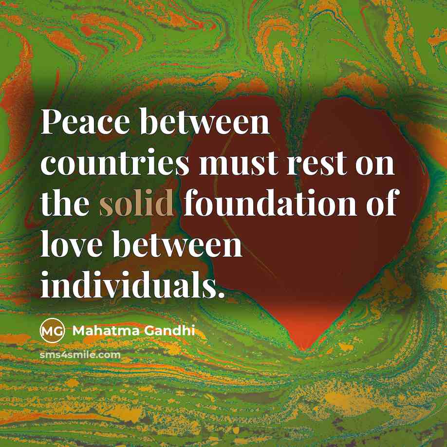 “Peace between countries must rest on the solid foundation of…” quote by Mahatma Gandhi