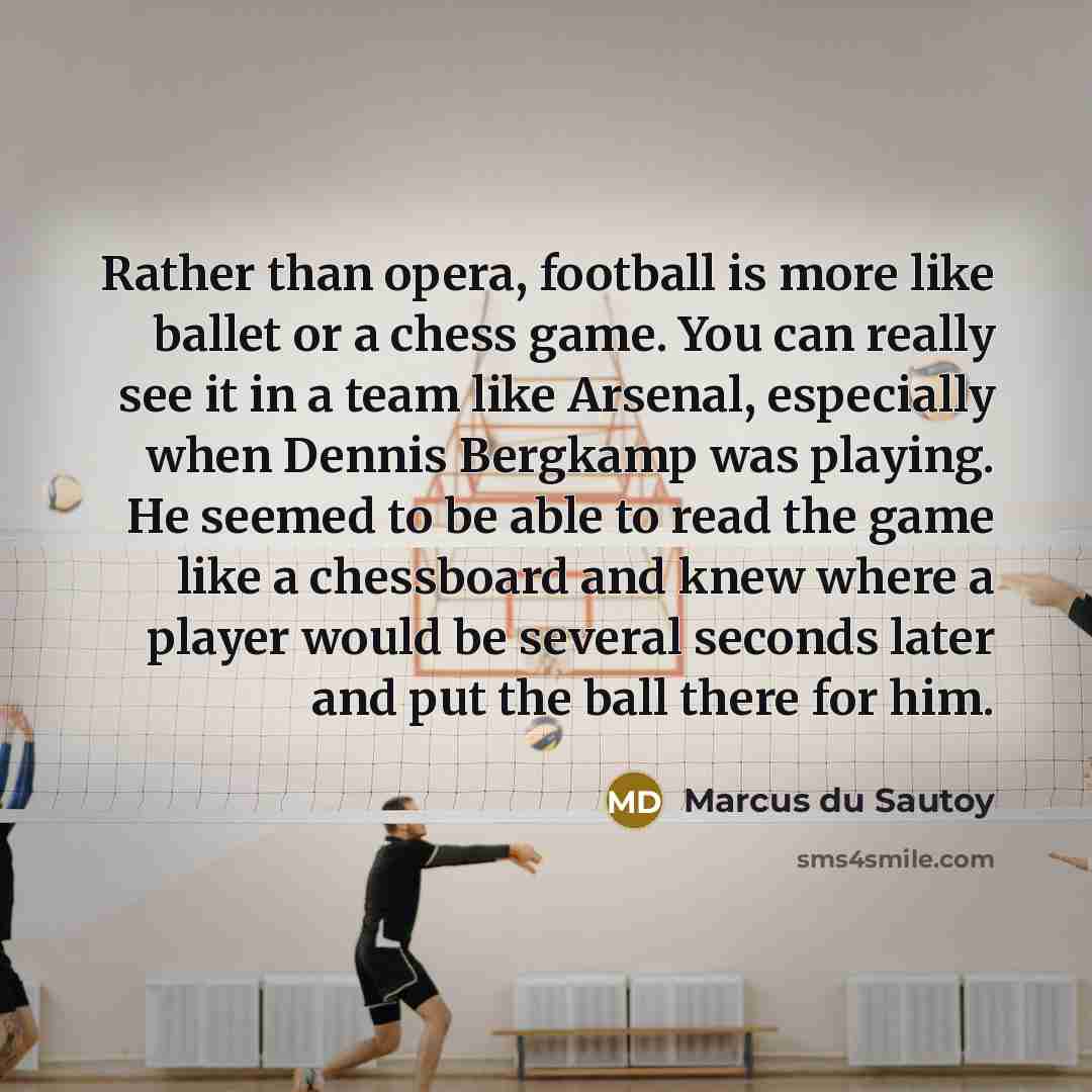 “Rather than opera, football is more like ballet or a…” quote by Marcus du Sautoy