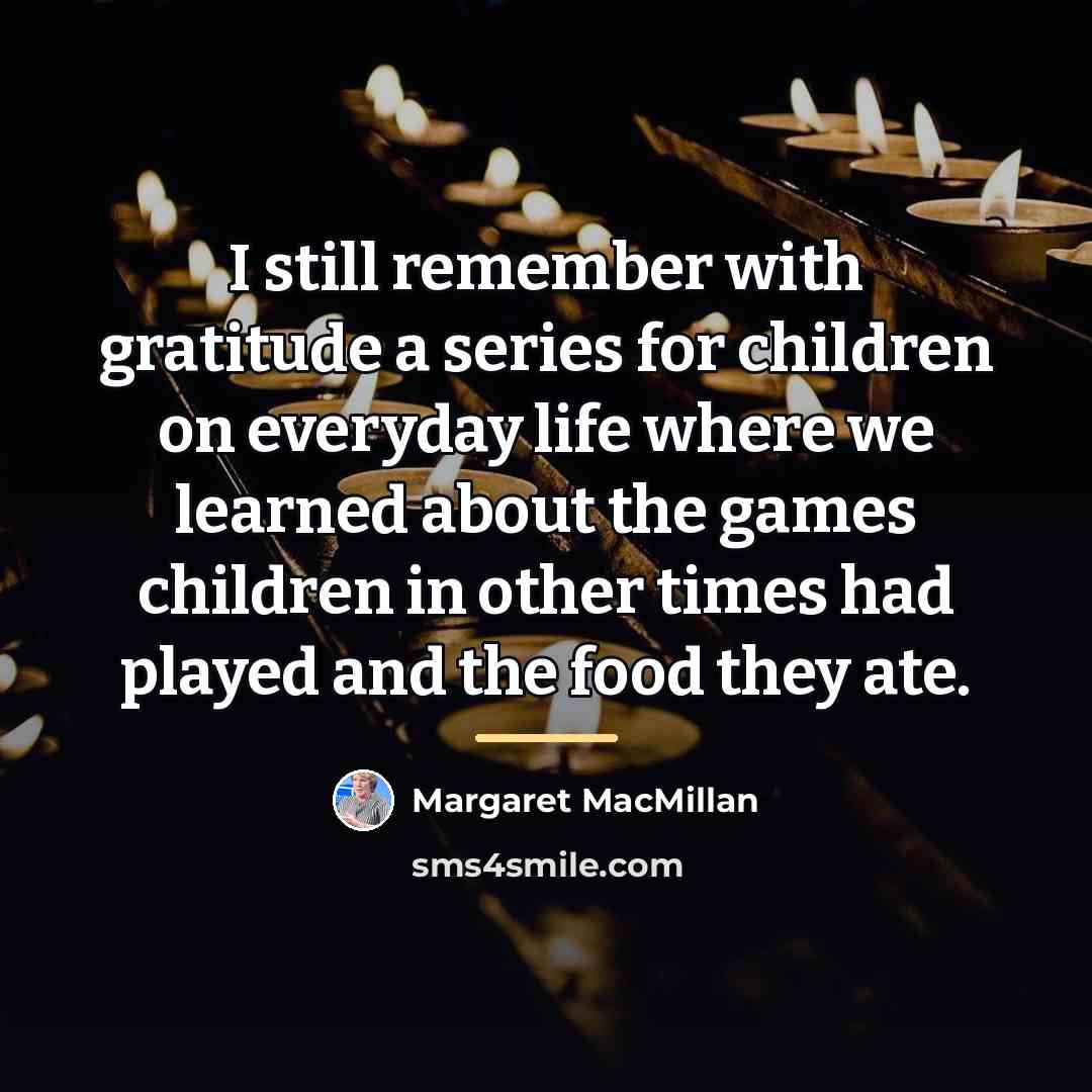 “I still remember with gratitude a series for children on…” quote by Margaret MacMillan
