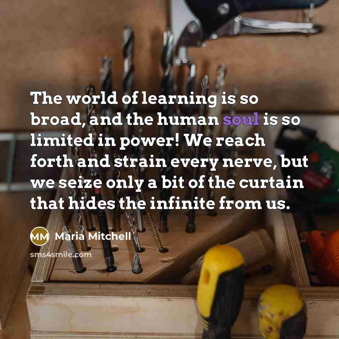 “The world of learning is so broad, and the human…” quote by Maria Mitchell