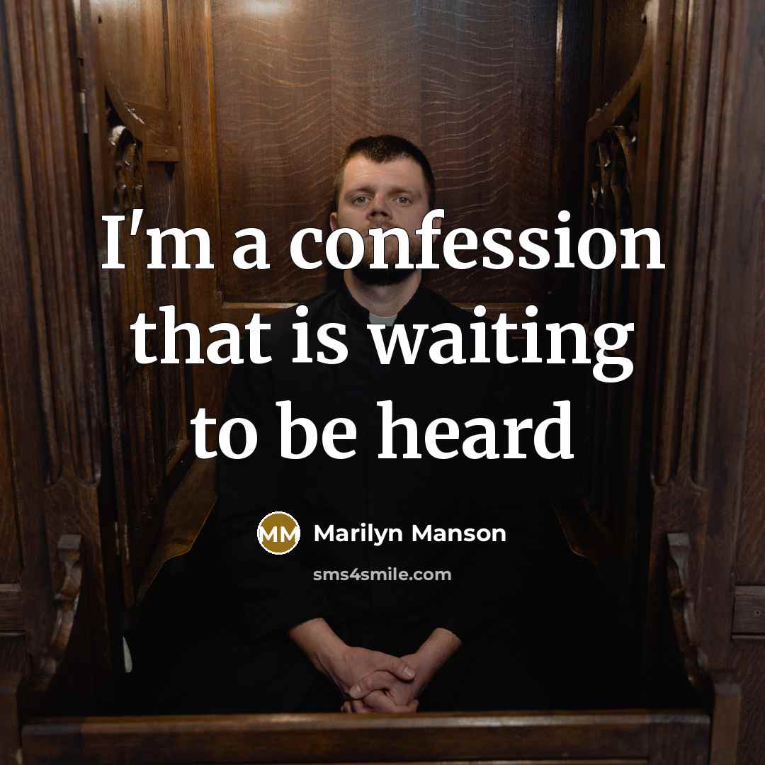 “I'm a confession that is waiting to be heard…” quote by Marilyn Manson